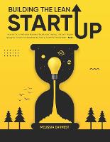  Building The Lean Startup: How to find a Profitable Business Model and Creating a Growth Engine...