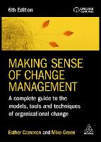  Making Sense of Change Management: A Complete Guide to the Models, Tools and Techniques of Organizational...